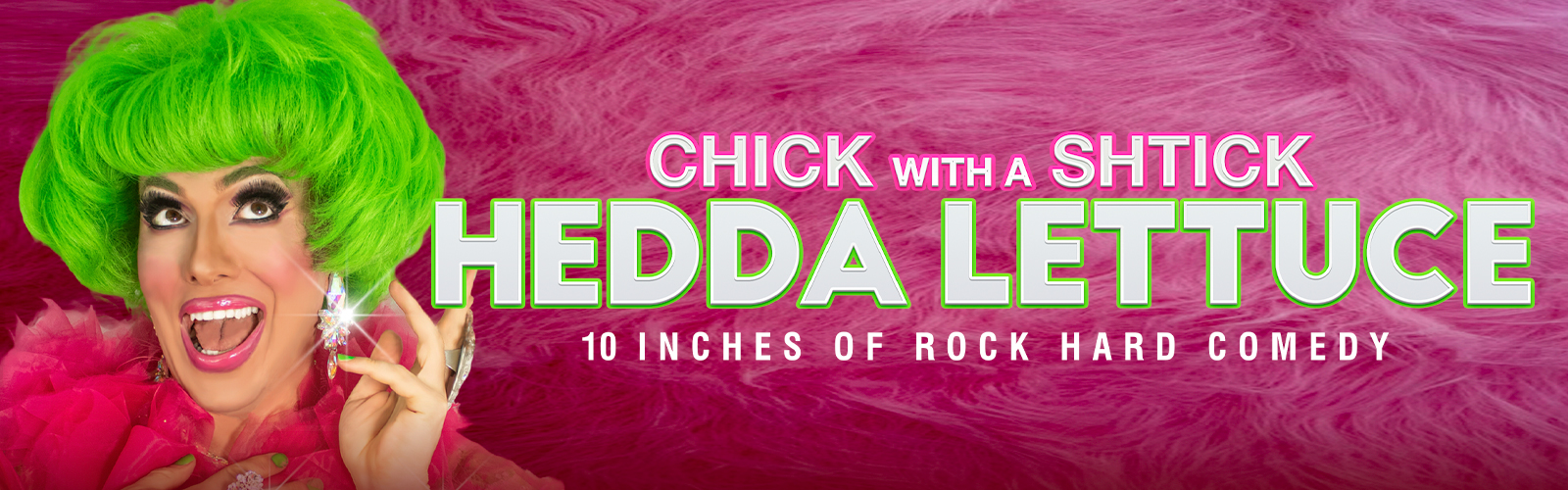 CHICK WITH A SHTICK (Drag show starring Hedda Lettuce)